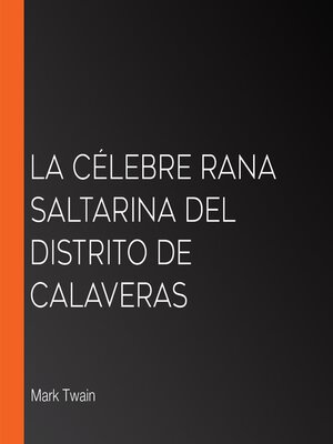 cover image of La célebre rana saltarina del distrito de Calaveras
